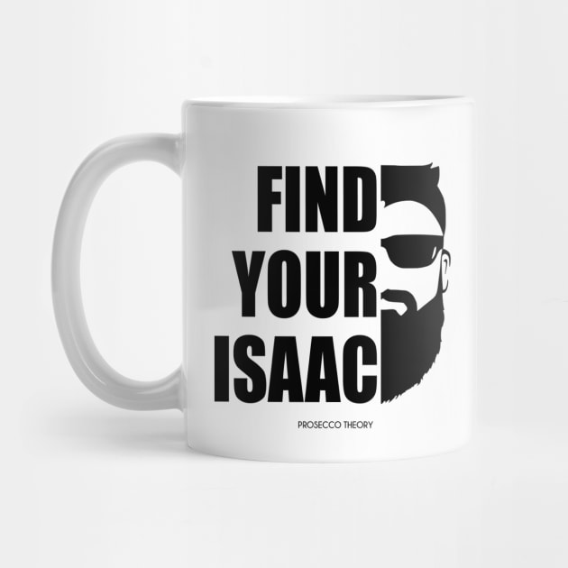 Find Your Isaac! (black) by Prosecco Theory